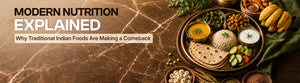 Modern Nutrition Explained: Why Traditional Indian Foods Are Making a Comeback